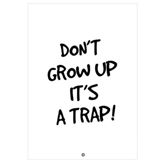 Citatplakat Affisch - 50x70 - Don´t Grow Up